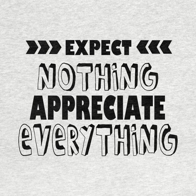 Expect Nothing Appreciate Everything by Girona